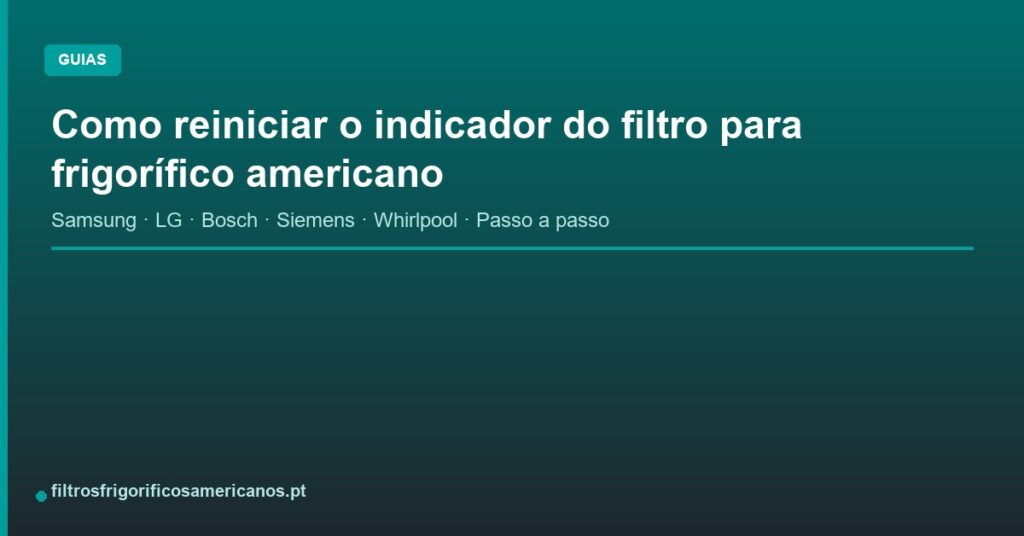 Como reiniciar o indicador do filtro para frigorífico americano