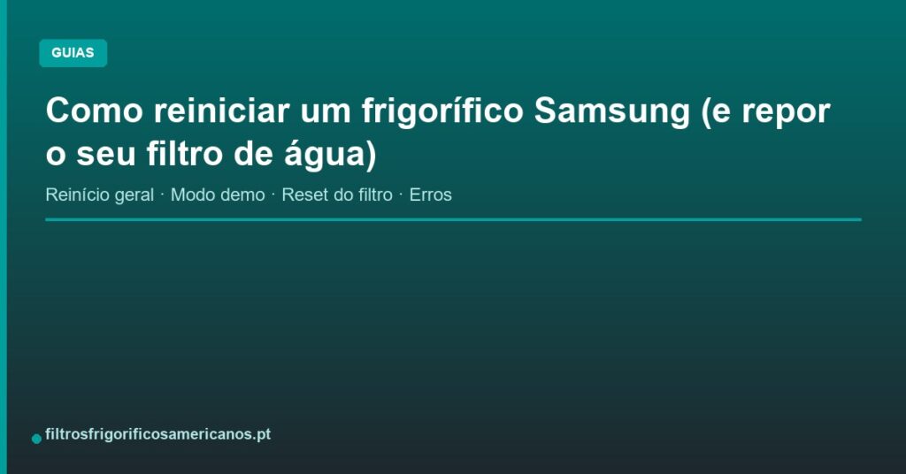 Como reiniciar um frigorífico Samsung (e repor o seu filtro de água)