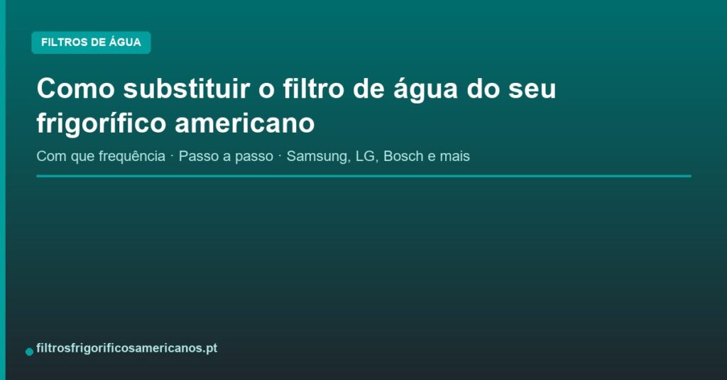 Como substituir o filtro de água do seu frigorífico americano [Guia completo]
