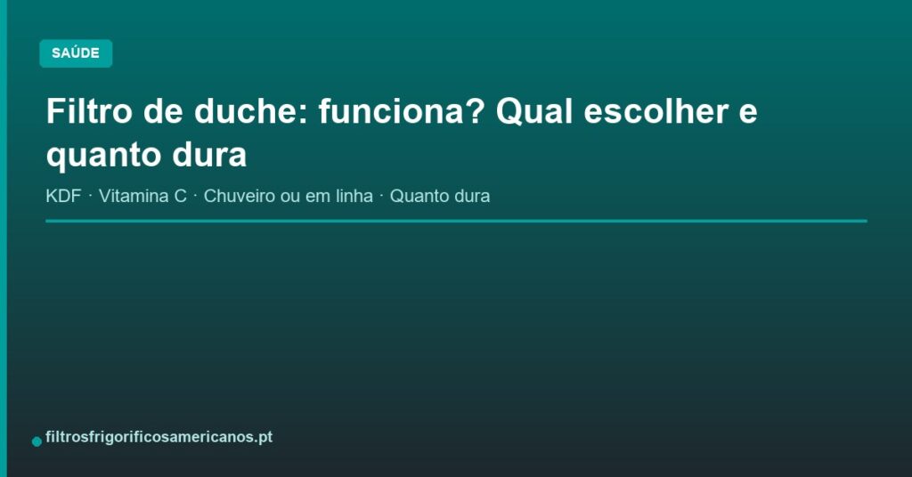 Filtro de duche: funciona? Qual escolher e quanto dura
