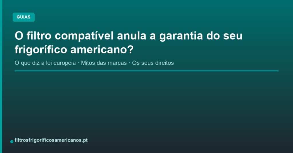 O filtro compatível anula a garantia do seu frigorífico americano?