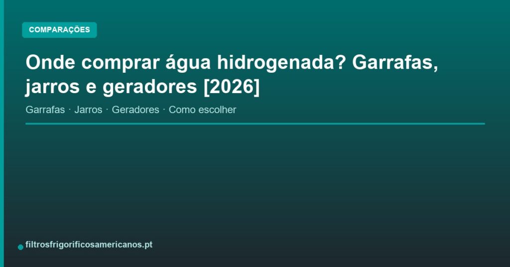 Onde comprar água hidrogenada? Garrafas, jarros e geradores [2026]