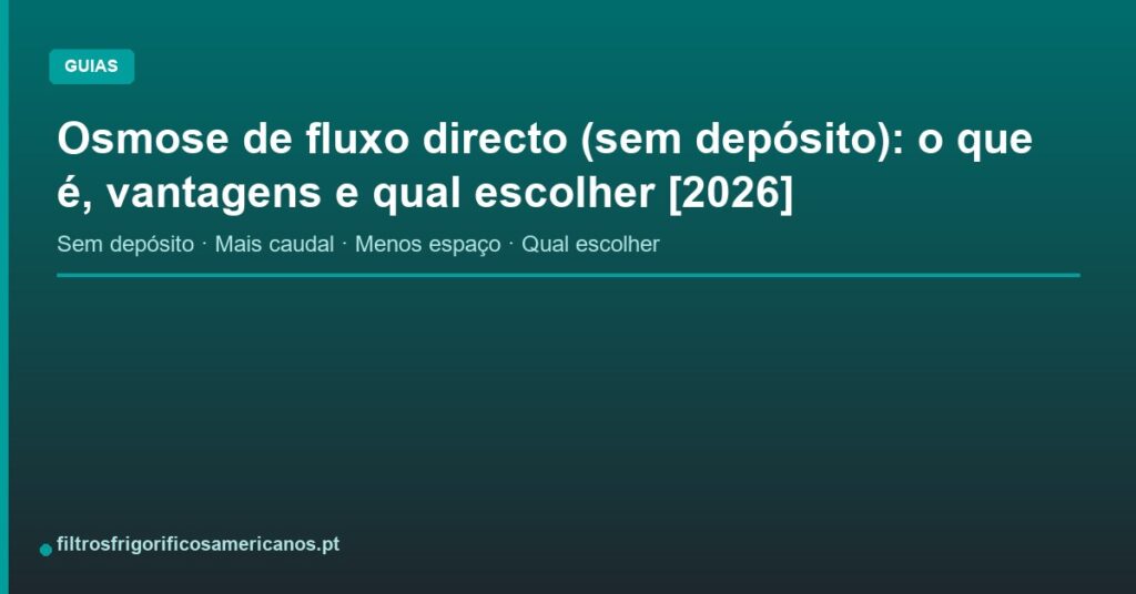 Osmose de fluxo directo (sem depósito): o que é, vantagens e qual escolher [2026]
