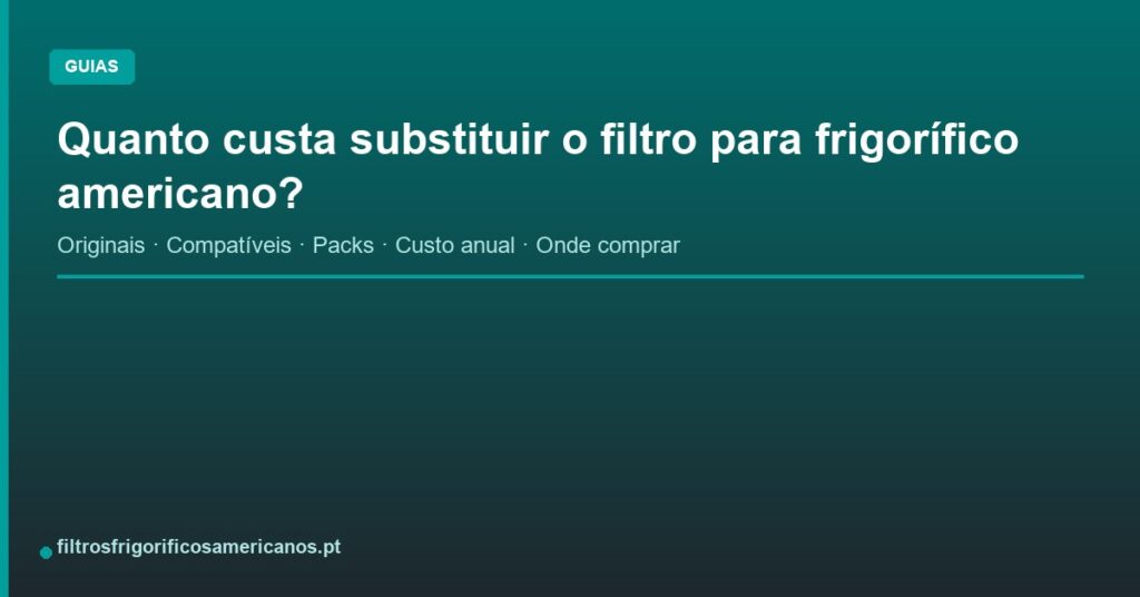 Quanto custa substituir o filtro para frigorífico americano?