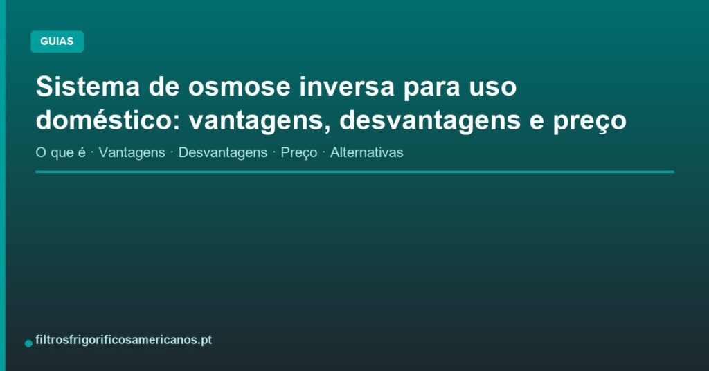 Sistema de osmose inversa para uso doméstico: vantagens, desvantagens e preço